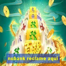 nubank reclame aqui