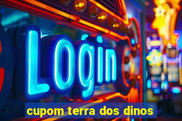 cupom terra dos dinos