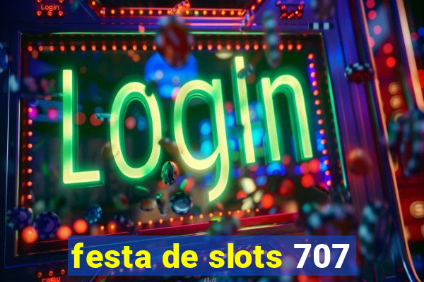 festa de slots 707