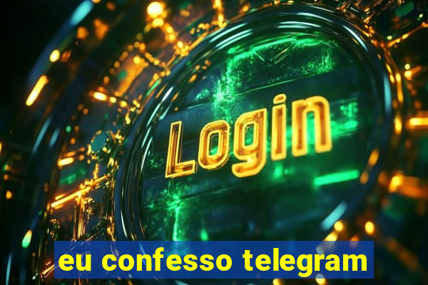 eu confesso telegram