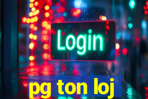 pg ton loj