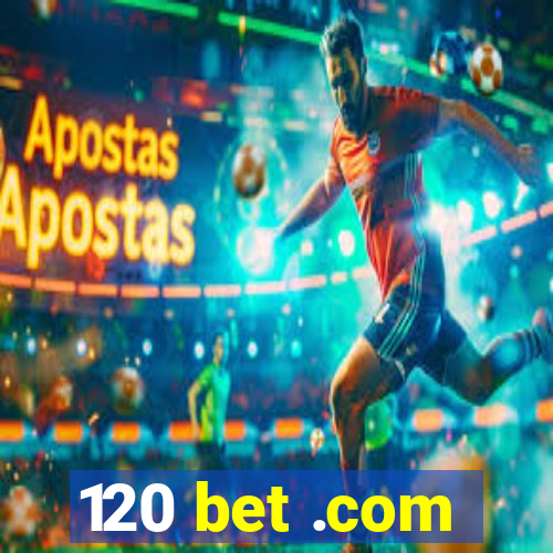 120 bet .com