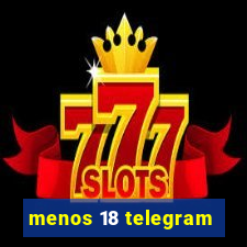 menos 18 telegram