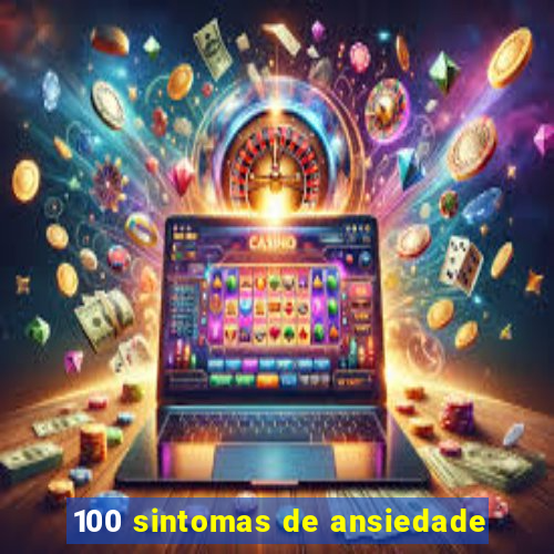 100 sintomas de ansiedade