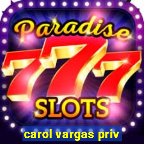 carol vargas priv