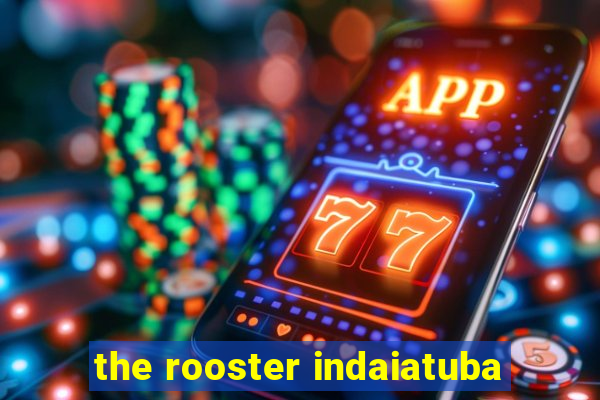 the rooster indaiatuba