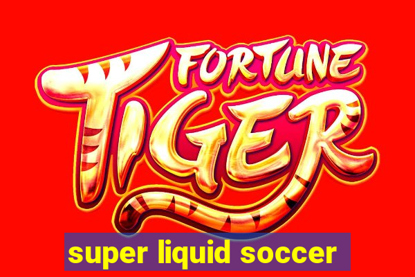 super liquid soccer