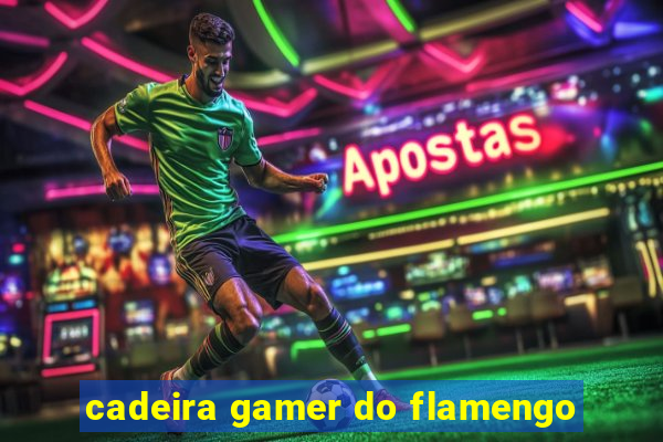 cadeira gamer do flamengo