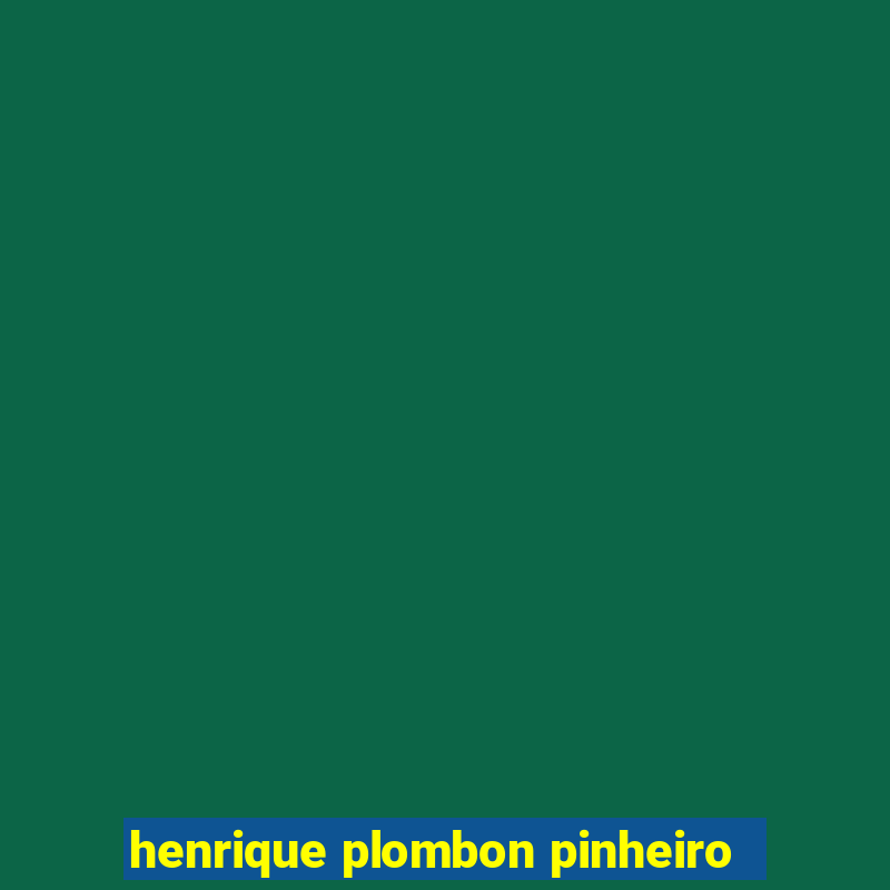 henrique plombon pinheiro