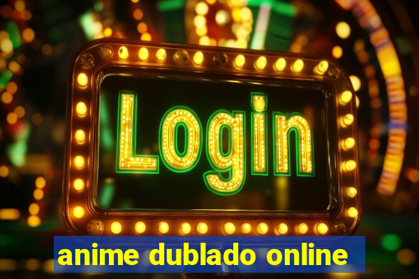 anime dublado online