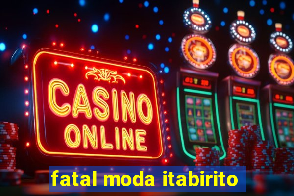 fatal moda itabirito