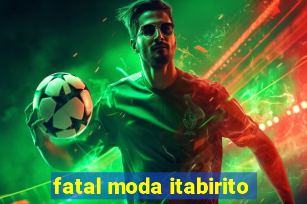 fatal moda itabirito