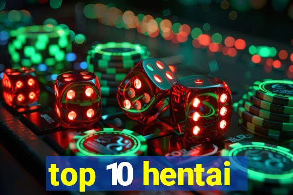 top 10 hentai