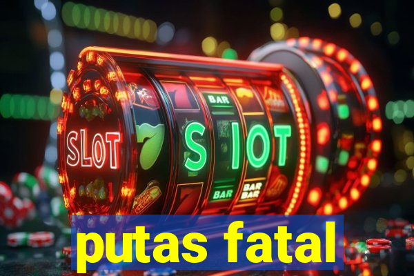 putas fatal