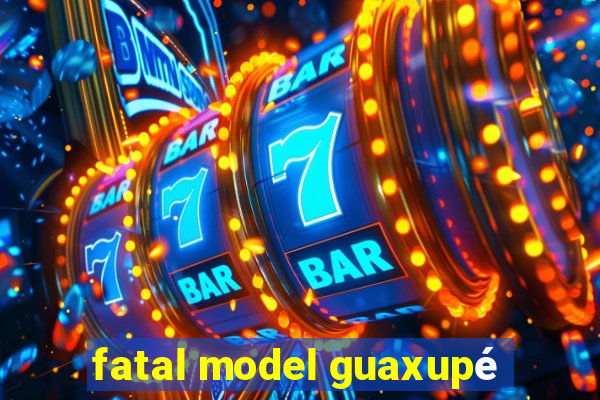 fatal model guaxupé