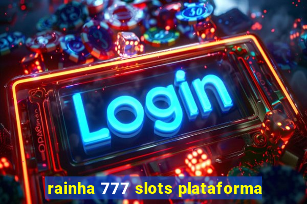 rainha 777 slots plataforma