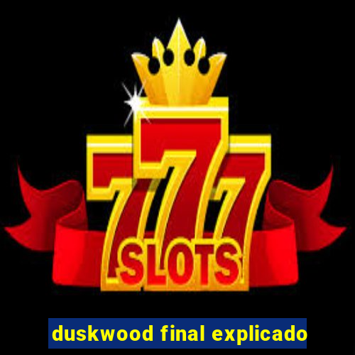 duskwood final explicado