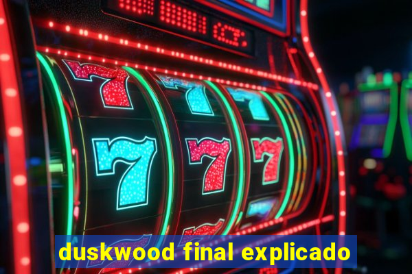 duskwood final explicado