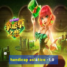 handicap asiático -1.0