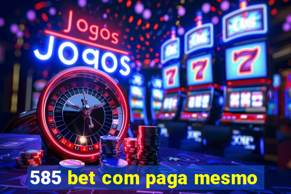 585 bet com paga mesmo