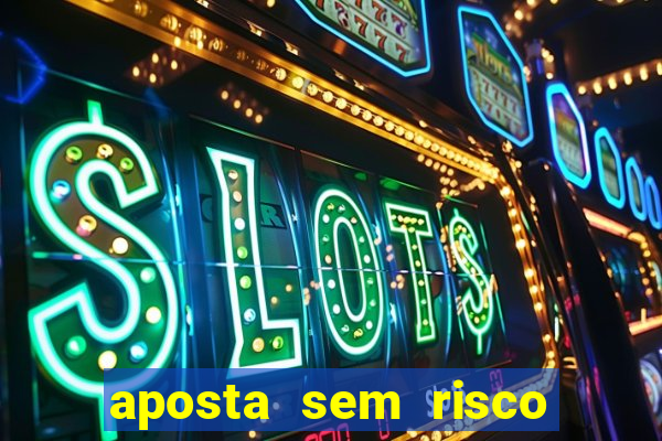 aposta sem risco bet 365