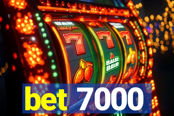 bet 7000