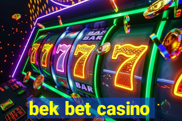 bek bet casino