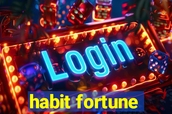 habit fortune