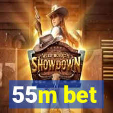 55m bet