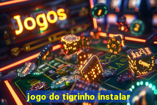 jogo do tigrinho instalar