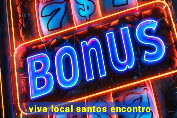 viva local santos encontro