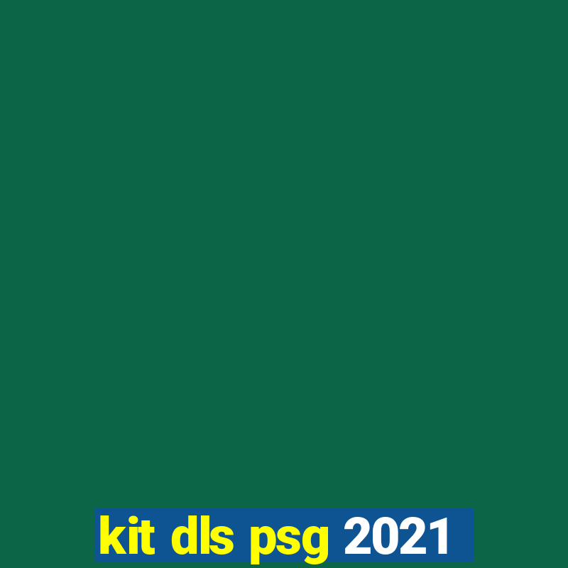 kit dls psg 2021