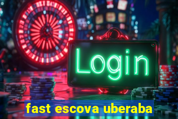 fast escova uberaba