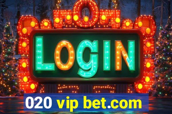 020 vip bet.com