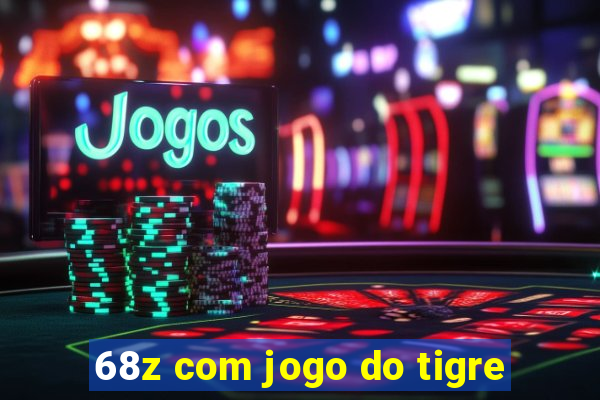 68z com jogo do tigre