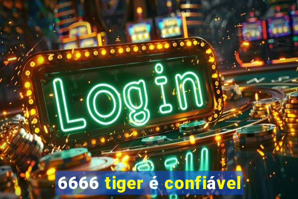 6666 tiger é confiável