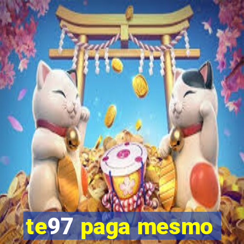 te97 paga mesmo