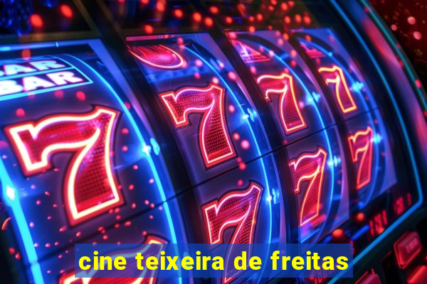 cine teixeira de freitas