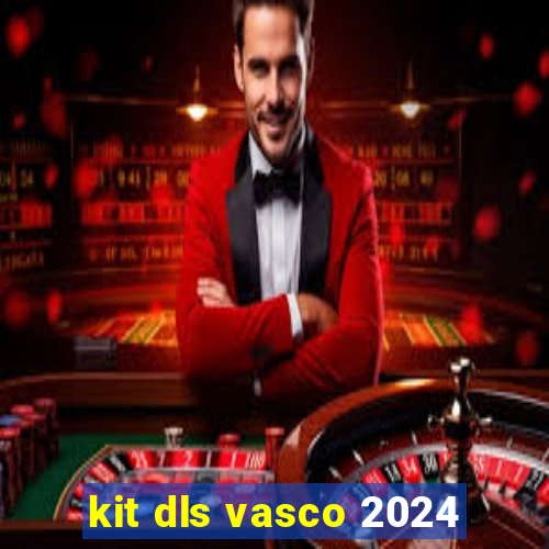 kit dls vasco 2024