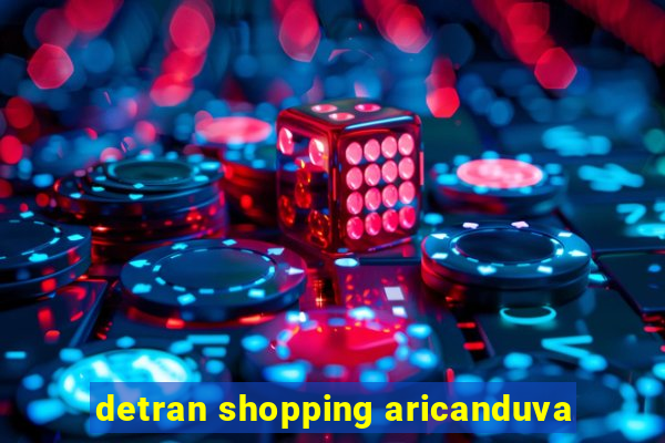 detran shopping aricanduva