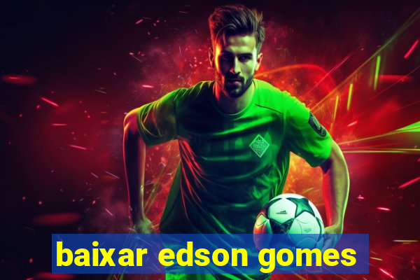 baixar edson gomes