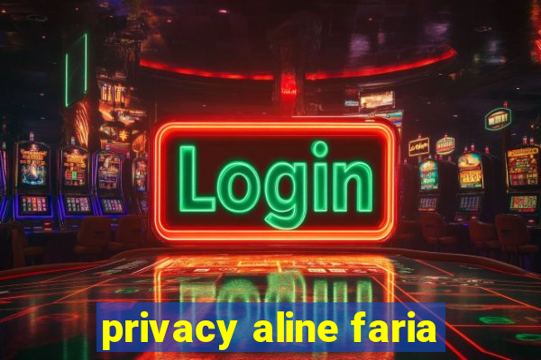 privacy aline faria