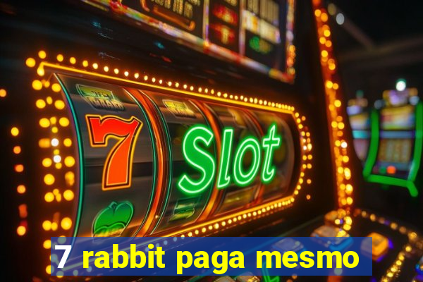 7 rabbit paga mesmo