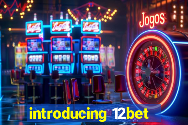 introducing 12bet