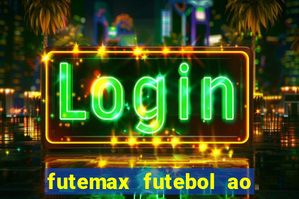 futemax futebol ao vivo atualizado