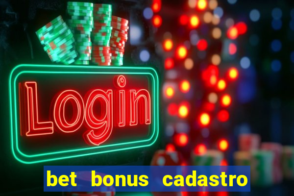 bet bonus cadastro sem deposito