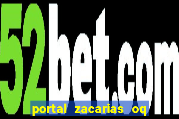 portal zacarias oq q e para falar