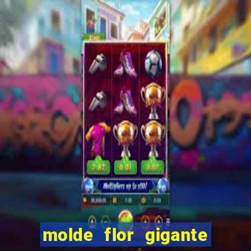 molde flor gigante de organza