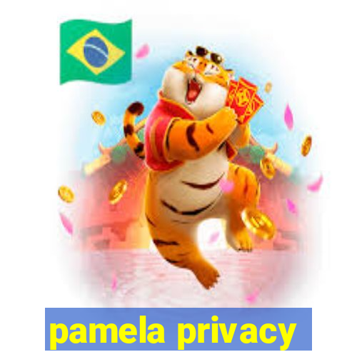 pamela privacy