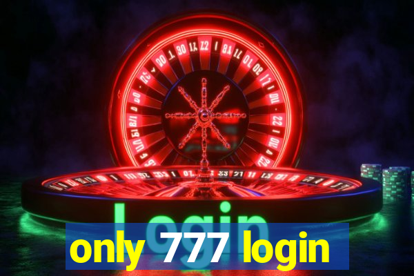 only 777 login